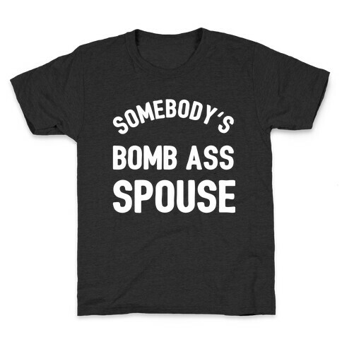 Somebody's Bomb Ass Spouse Kids T-Shirt