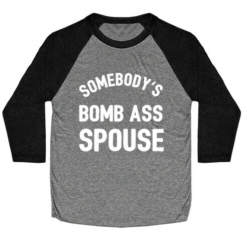 Somebody's Bomb Ass Spouse Baseball Tee