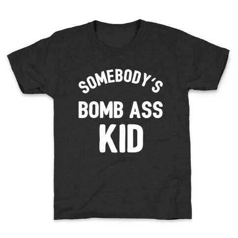 Somebody's Bomb Ass Kid Kids T-Shirt