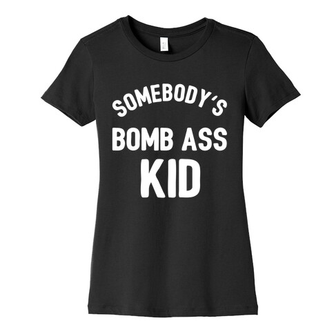 Somebody's Bomb Ass Kid Womens T-Shirt