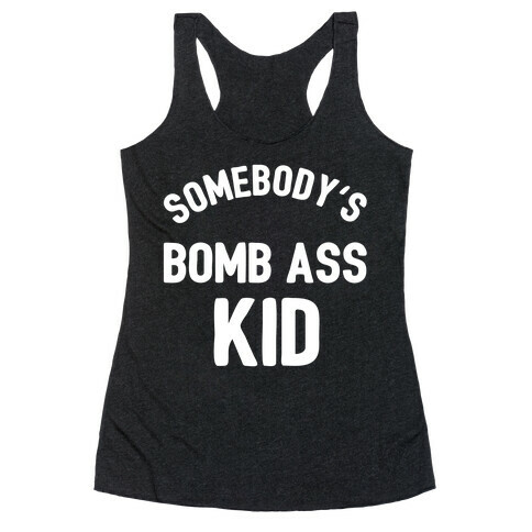 Somebody's Bomb Ass Kid Racerback Tank Top