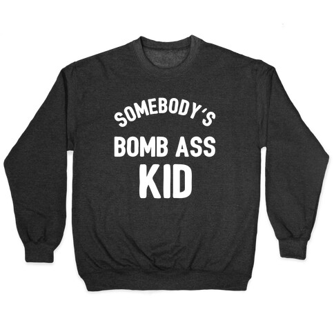 Somebody's Bomb Ass Kid Pullover