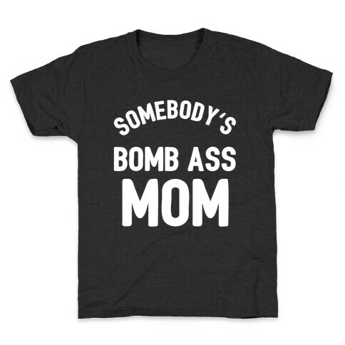 Somebody's Bomb Ass Mom Kids T-Shirt