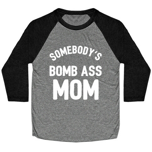 Somebody's Bomb Ass Mom Baseball Tee