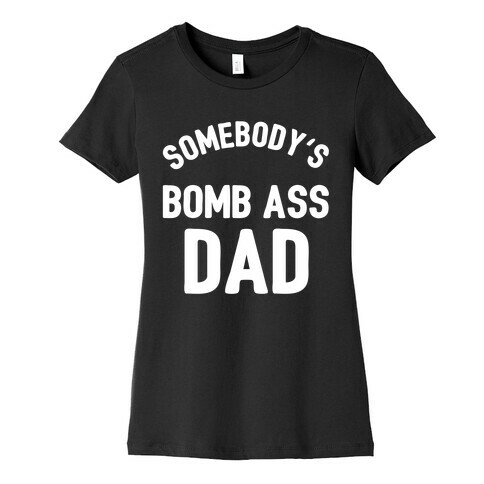 Somebody's Bomb Ass Dad Womens T-Shirt