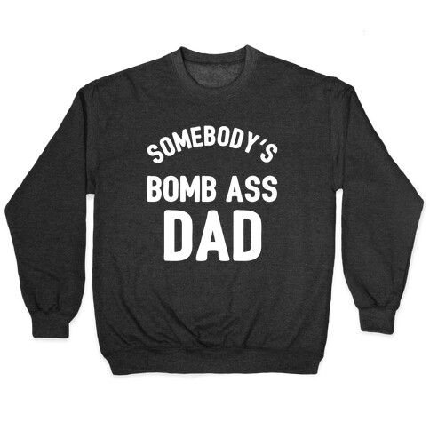Somebody's Bomb Ass Dad Pullover