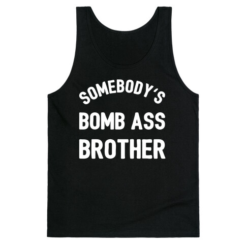 Somebody's Bomb Ass Brother Tank Top