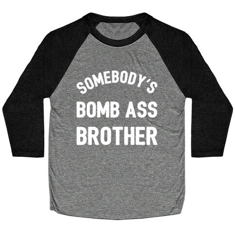 Somebody's Bomb Ass Brother Baseball Tee