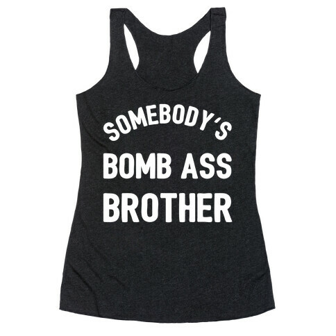 Somebody's Bomb Ass Brother Racerback Tank Top