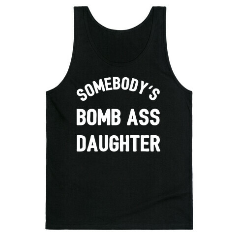 Somebody's Bomb Ass Daughter Tank Top