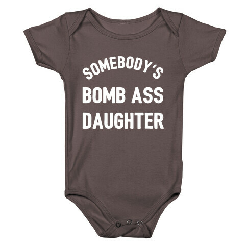 Somebody's Bomb Ass Daughter Baby One-Piece