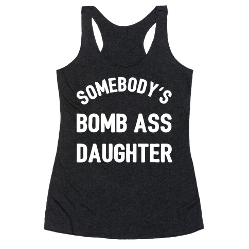 Somebody's Bomb Ass Daughter Racerback Tank Top