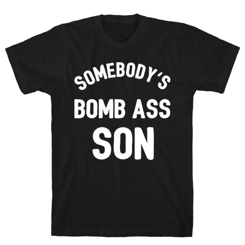 Somebody's Bomb Ass Son T-Shirt