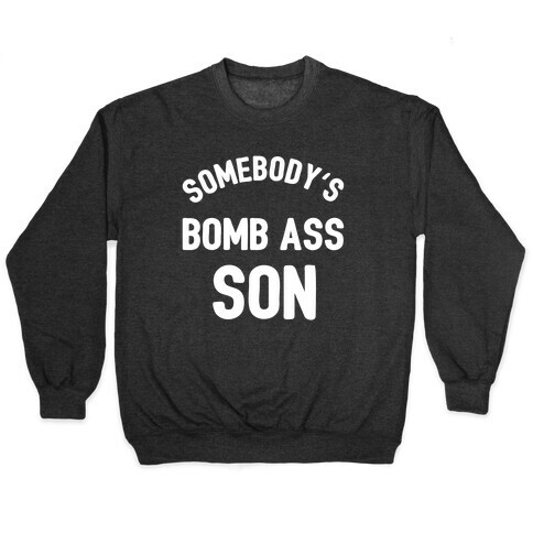 Somebody's Bomb Ass Son Pullover