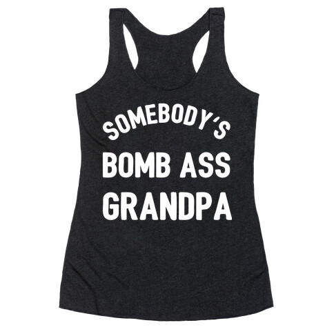 Somebody's Bomb Ass Grandpa Racerback Tank Top