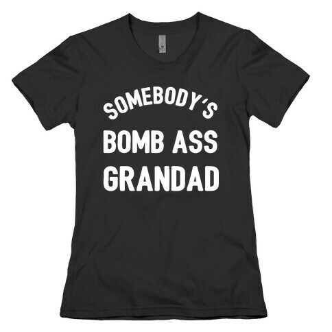 Somebody's Bomb Ass Grandad  Womens T-Shirt
