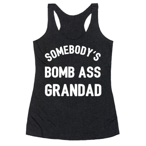 Somebody's Bomb Ass Grandad  Racerback Tank Top