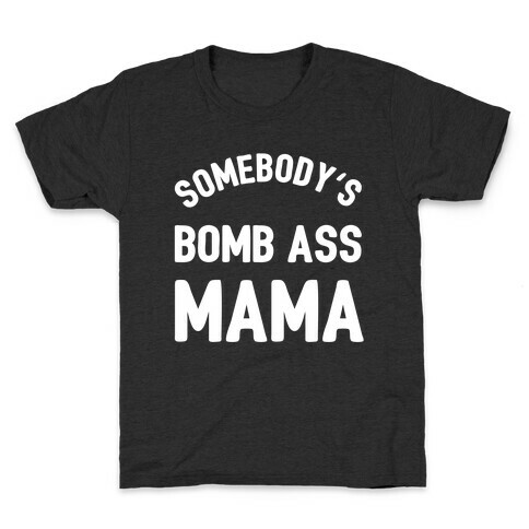 Somebody's Bomb Ass Mama Kids T-Shirt