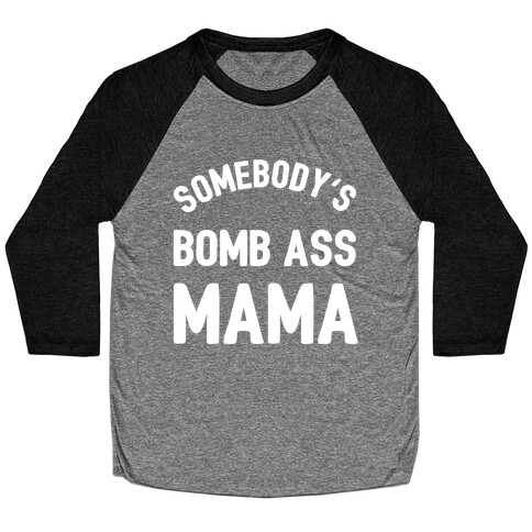 Somebody's Bomb Ass Mama Baseball Tee