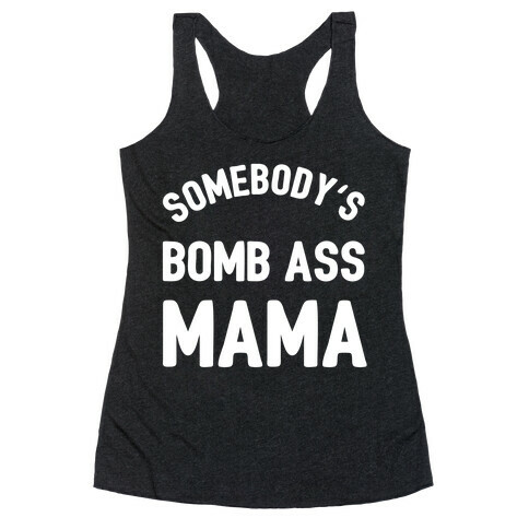 Somebody's Bomb Ass Mama Racerback Tank Top