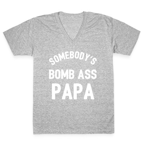 Somebody's Bomb Ass Papa V-Neck Tee Shirt