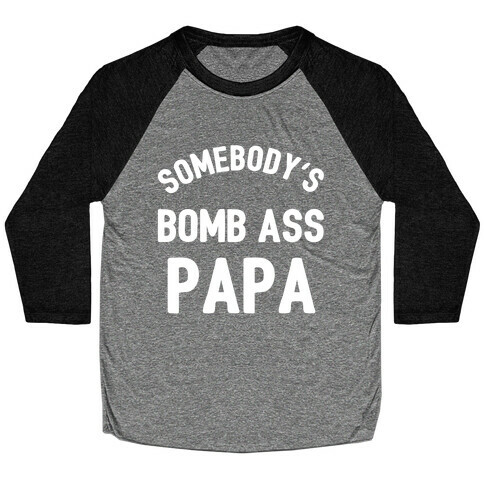 Somebody's Bomb Ass Papa Baseball Tee