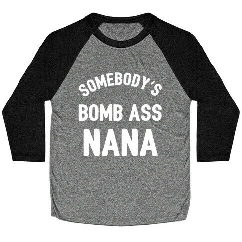 Somebody's Bomb Ass Nana Baseball Tee