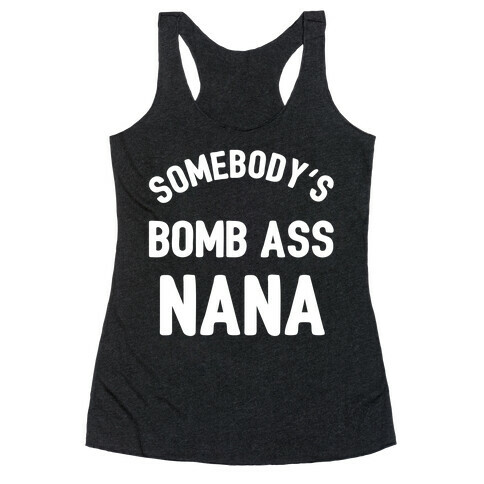 Somebody's Bomb Ass Nana Racerback Tank Top