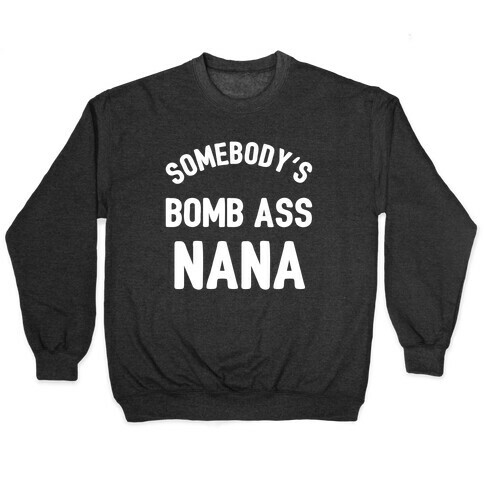 Somebody's Bomb Ass Nana Pullover