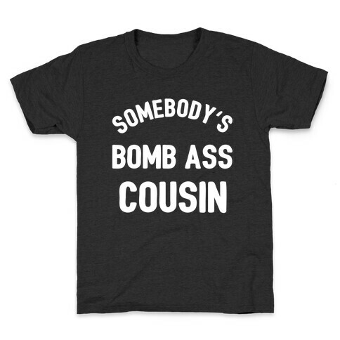 Somebody's Bomb Ass Cousin  Kids T-Shirt