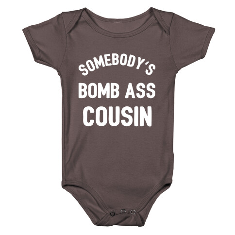 Somebody's Bomb Ass Cousin  Baby One-Piece