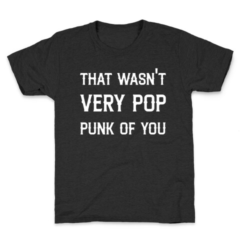 That Wasn't Very Pop Punk Of You Kids T-Shirt