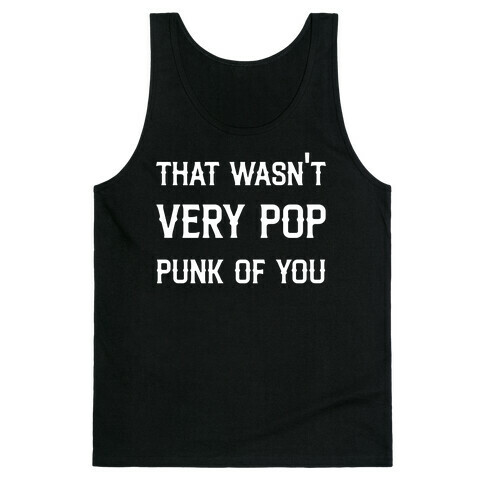 That Wasn't Very Pop Punk Of You Tank Top