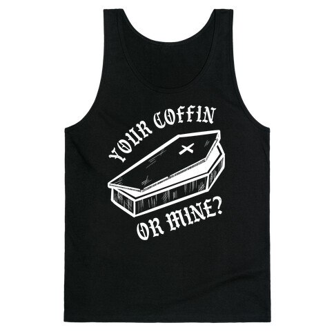 Your Coffin Or Mine? Tank Top