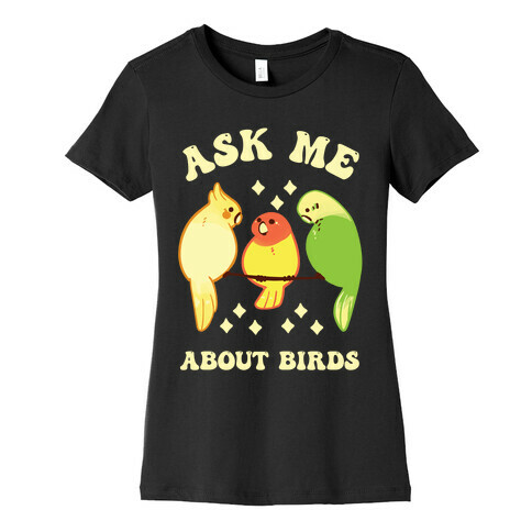 Ask Me About Birds Womens T-Shirt