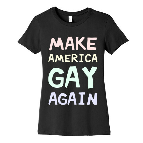 Make America Gay Again Womens T-Shirt