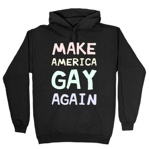 Make America Gay Again Hooded Sweatshirt