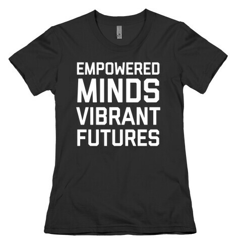Empowered Minds, Vibrant Futures Womens T-Shirt