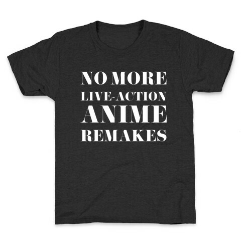 No More Live-action Anime Remakes Kids T-Shirt