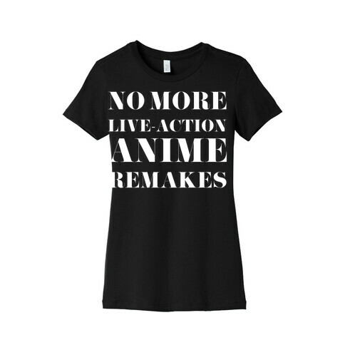 No More Live-action Anime Remakes Womens T-Shirt