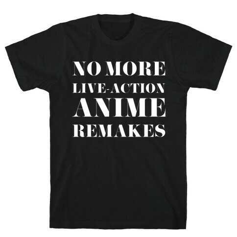 No More Live-action Anime Remakes T-Shirt