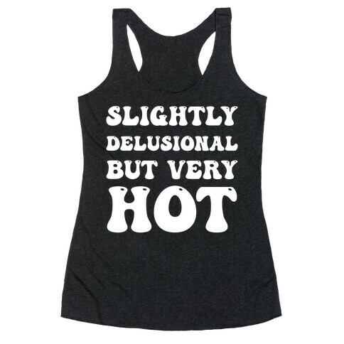 Slightly Delusional But Very Hot Racerback Tank Top