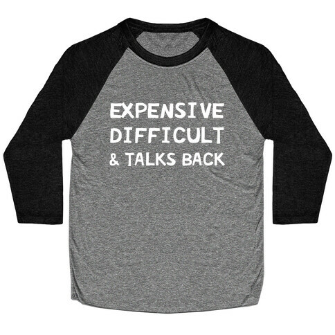 Expensive Difficult & Talks Back Baseball Tee