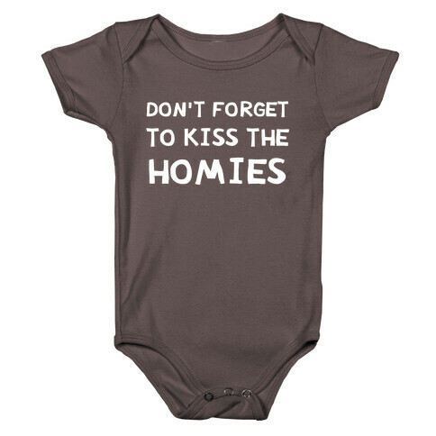 Don't Forget To Kiss The Homies Baby One-Piece