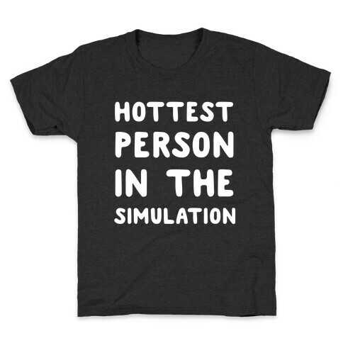 Hottest Person In The Simulation Kids T-Shirt