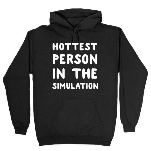 Hottest Person In The Simulation Hooded Sweatshirt
