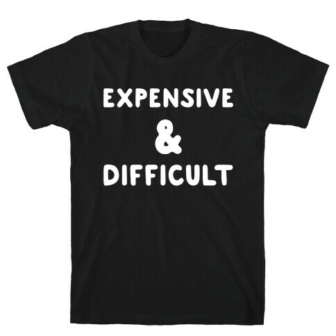 Expensive & Difficult T-Shirt