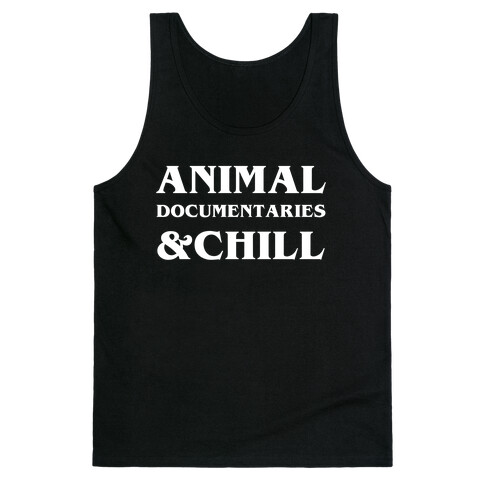 Animal Documentaries &Chill Tank Top