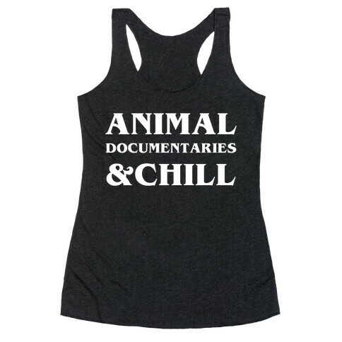 Animal Documentaries &Chill Racerback Tank Top