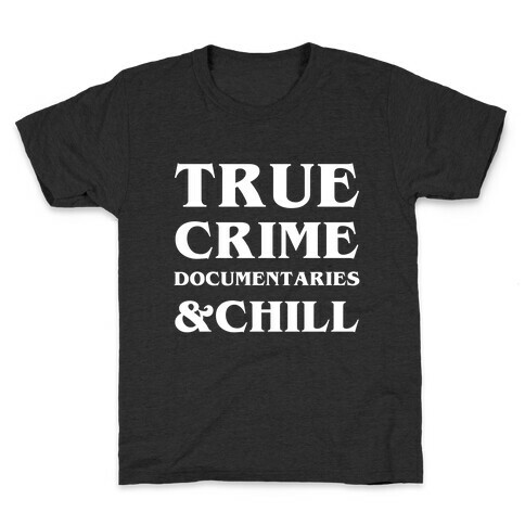 True Crime Documentaries &Chill Kids T-Shirt